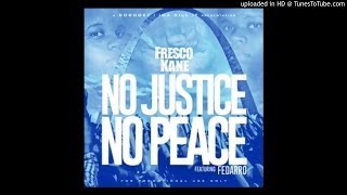 Fresco Kane "NO JUSTICE NO PEACE" ft Fedarro