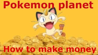 Pokemon Planet - best way to Make Money - Make Millions!