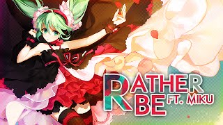 【Hatsune Miku】Rather Be - Vocaloid Cover