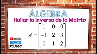 ALGEBRA - Inversa de una Matriz 3x3 Metodo Gauss - Jordan