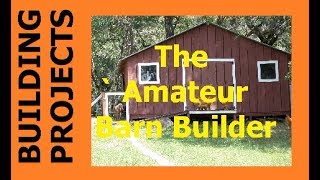 HOMESTEAD BUILDING PROJECTS - The Amateur Barn Builder