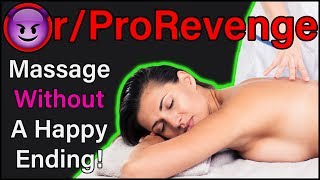 Massage Without A Happy Ending! | r/ProRevenge | #230