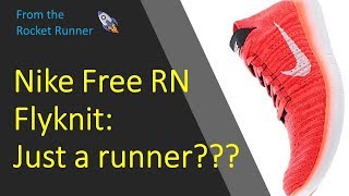 Nike Free RN Flyknit Review - Is this a proper Running shoe, or just a runner?
