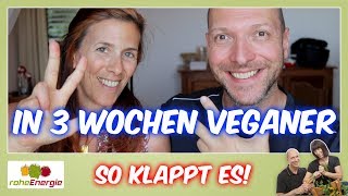 In 3 Wochen zum Veganer ? Vegan für Anfänger ? So klappt es!