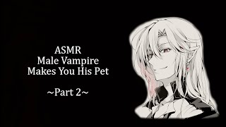 ASMR Male Vampire Makes You His Pet: Part 2 (Voice Acting??)