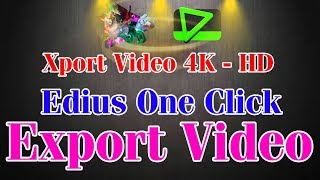 Xport Video - 4K - HD - Edius One Click Export Video Hindi/Urdu