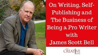 On Writing, Self-Publishing And The Business Of Being A ProWriter With James Scott Bell