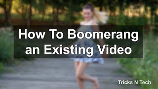 How To Boomerang an Existing Video | Boomerang Converter