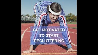 Get Motivated to Start Decluttering