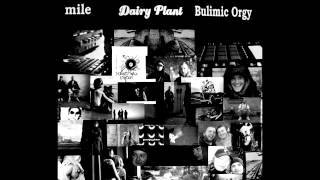 Bulimic Orgy & Mile - Dairy Plant