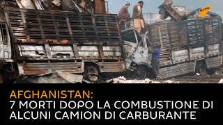 Afghanistan: 7 morti dopo la combustione di alcuni camion di carburante