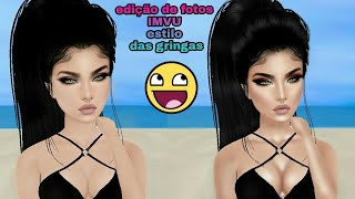 IMVU/EDIÇÃO DE FOTO IMVU FÁCIL,ESTILO DAS GRINGAS