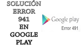 Solución Error ( 941 ) en Google Play