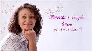 Tarocchi e Angeli lettura dal 17 al 23 Luglio'17