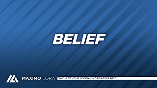 Maximize Your Monday Motivation: Belief - Maximo Lora