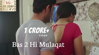 Hindi Short Film | Love Outside Marriage | Bas 2 Hi Mulaqat | Six Sigma Films