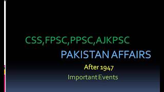 Part 5: PAKISTAN AFFAIRS After 1947 CSS,FPSC, PPSC,AJKPSC