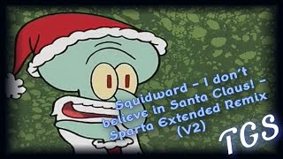 Squidward - I don´t believe in Santa Claus! - Sparta Extended Remix (V2)