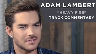Adam Lambert - Heavy Fire [Track Commentary]
