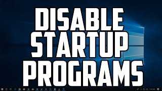 How To Disable Startup Programs in Windows 10
