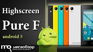 Обзор Highscreen Pure F. Смартфон с Android 5