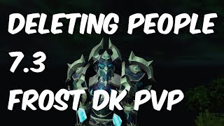 Deleting People - 7.3.2 Frost Death Knight PvP - WoW Legion