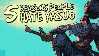 TOP 5 REASONS PEOPLE HATE YASUO [League of Legends]