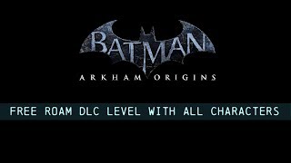 FR MOD; Batman; Arkham Origins; Free Roam DLC Level with All Characters