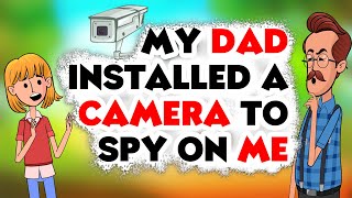 My Dad Installed a Camera To Spy On Me - Actually Happened Story | True Story Animated By True Tales
