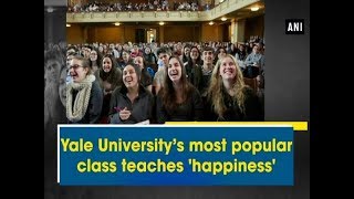 Yale University’s most popular class teaches 'happiness' - ANI News