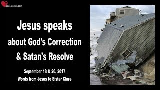 JESUS SPEAKS ABOUT GOD's CORRECTION & SATAN's RESOLVE ❤️ Love Letter from Jesus Sept. 18 & 20, 2017