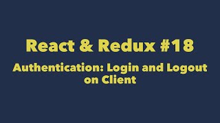 React & Redux #18. Authentication: Login and Logout on Client
