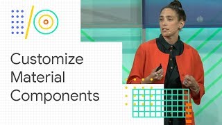 Customize Material Components for your product (Google I/O '18)