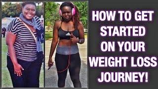 How to Get Started On Your Weight Loss Journey!| This is YOUR Year!