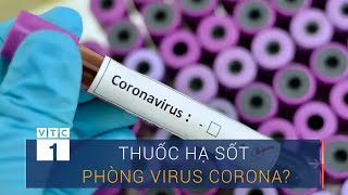Thực hư thuốc hạ sốt phòng, chống virus Corona | VTC1