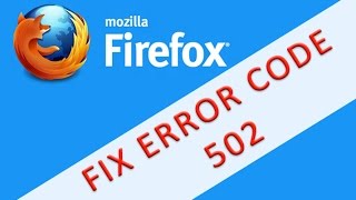 How to fix Error Code 502 bad gateway in Firefox - ANY ERROR
