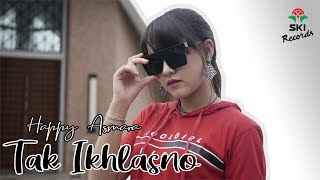 Tak Ikhlasno - Happy Asmara (Official Music Video)