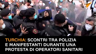 Turchia: scontri tra polizia e manifestanti durante una protesta di operatori sanitari