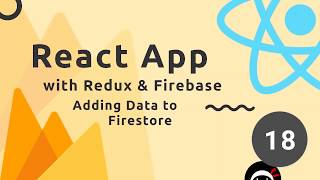 React, Redux & Firebase App Tutorial #18 - Adding Data to Firestore