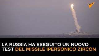 La Russia ha eseguito un nuovo test del missile ipersonico Zircon