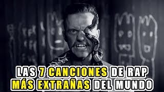 LAS 7 CANCIONES DE RAP MÁS EXTRAÑAS DEL MUNDO