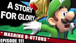 Mashing B-uttons – A STORY FOR GLORY #111