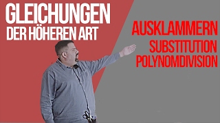 Gleichungen 5 - Ausklammern, Substitution, Polynomdivision