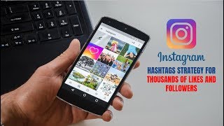 Instagram Hashtags Strategy for Thousands of Followers and Likes