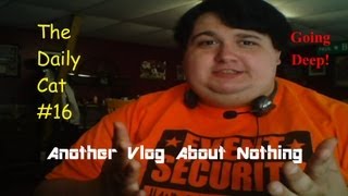 GOING DEEP!!!! | Another Vlog About Nothing (The Daily Cat #16)