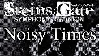 Noisy Times - Steins;Gate Symphonic Reunion