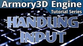 Input Handling -- Armory3D Tutorial Series