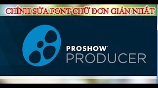 Chỉnh sửa Font chữ ProShow Producer đơn giản mà hiệu quả