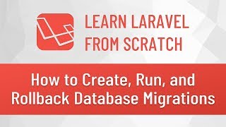 Laravel from Scratch #5 - How to Create, Run, and Rollback Database Migrations