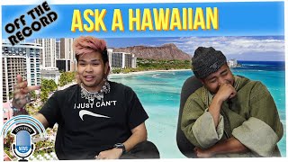 Off The Record: Asking a Hawaii Local Ridiculous Questions